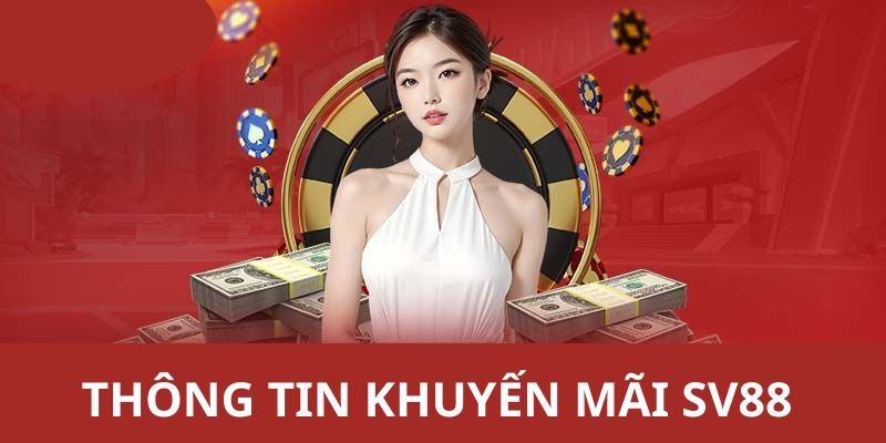 Tổng hợp các khuyến mãi và ưu đãi cực hot chỉ có tại SV88