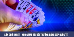 Sân Chơi 1XBET – Kho Game Bài Đổi Thưởng Đẳng Cấp Quốc Tế