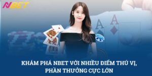 NBET-Nhà Cái Với Nhiều Điểm Thú Vị, Phần Thưởng Cực Lớn