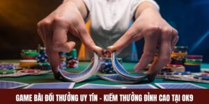 OK9 – Chơi Game Bài Đổi Thưởng Uy Tín Kiếm Thưởng Đỉnh Cao