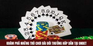 ONBET – Kho Game Bài Đổi Thưởng Khủng Nhất 2025