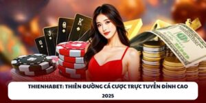 THIENHABET: Thiên Đường Cá Cược Trực Tuyến Đỉnh Cao 2025