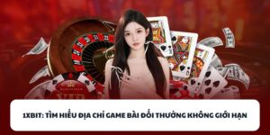 1XBIT – Tìm Hiểu Sân Chơi Game Bài Không Giới Hạn Thời Gian