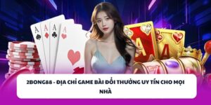 2BONG88 – Địa Chỉ Game Bài Đổi Thưởng Uy Tín Cho Mọi Nhà