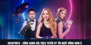 383SPORTS – Cổng Game Bài Trực Tuyến Uy Tín Nhất Đông Nam Á