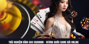 Trải Nghiệm Đỉnh Cao CADO888 – Vương Quốc Game Bài Online