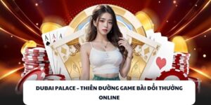 DUBAI PALACE – Cổng Game Bài Đổi Thưởng Đẳng Cấp Nhất 2025