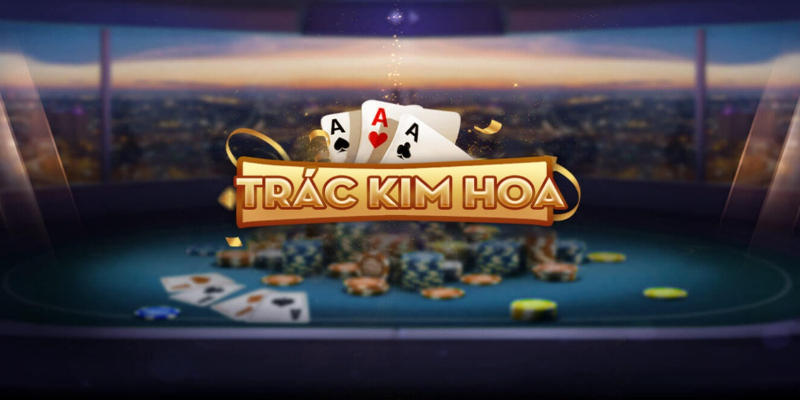 Game bài Trác Kim Hoa tại LETOU