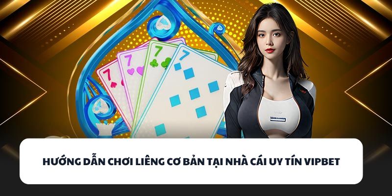 Hướng dẫn chơi Liêng cơ bản tại nhà cái uy tín VIPBET