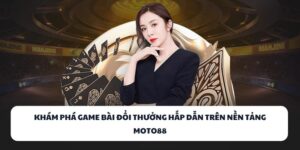 MOTO88 – Cổng Game Bài Đổi Thưởng Dẫn Đầu Xu Hướng 2025