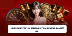 Khám Phá Về BET66 – Game Bài Uy Tín, Thưởng Quà Cực Sốc!
