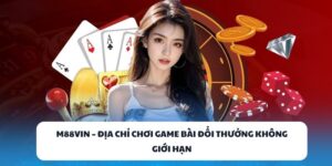 M88VIN – Địa Chỉ Chơi Game Bài Đổi Thưởng Không Giới Hạn