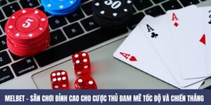 MELBET – Thiên Đường Giải Trí Đỉnh Cao Cho Bài Thủ Việt