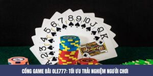 Cổng Game Bài OLE777 – Tối Ưu Trải Nghiệm Người Chơi 