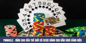 PINNACLE – Sân Chơi Bài Giải Trí Đỉnh Cao Cho Game Thủ Việt
