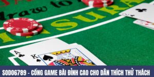 SODO6789 – Cổng Game Bài Đỉnh Cao Cho Dân Mê Thử Thách