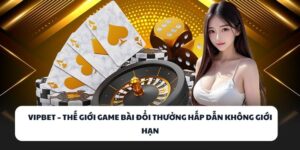 Chơi Là Thắng Tại VIPBET – Cổng Game Bài Uy Tín Năm 2025